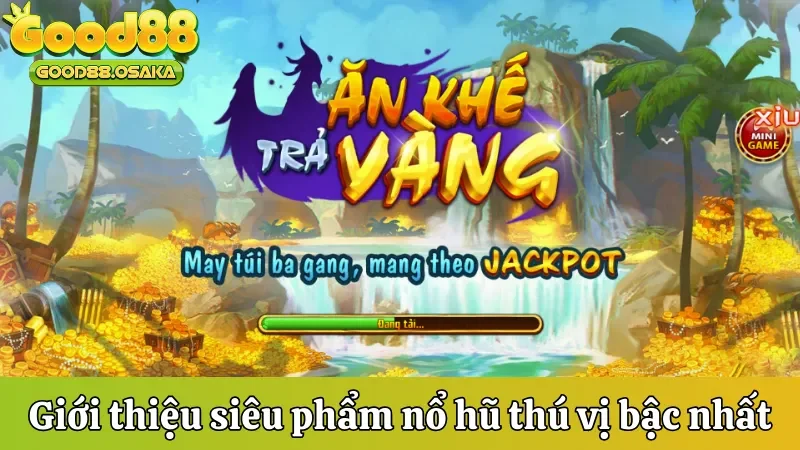 Giới thiệu siêu phẩm nổ hũ thú vị bậc nhất